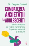 Carte Combaterea Anxietatii la Adolescenti Dr. Regine Galanti Paperback Brosat Alice Books Dezvoltare Personala