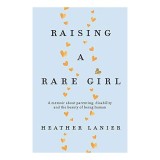 Cumpara ieftin Carte Raising a Rare Girl, Autor Heather Lanier, Engleza - Povestea unei mame despre un copil cu sindrom rar