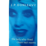 J.P. Donleavy - The Lady Who Liked Clean Rest Rooms (editia 1997)