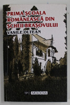 PRIMA SCOALA ROMANEASCA DIN SCHEII BRASOVULUI de VASILE OLTEAN , 2004, foto