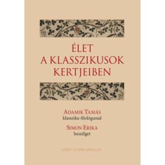&Eacute;let a klasszikusok kertjeiben - Adamik Tam&aacute;s klasszika-filol&oacute;gussal Simon Erika besz&eacute;lget - Adamik Tam&aacute;s