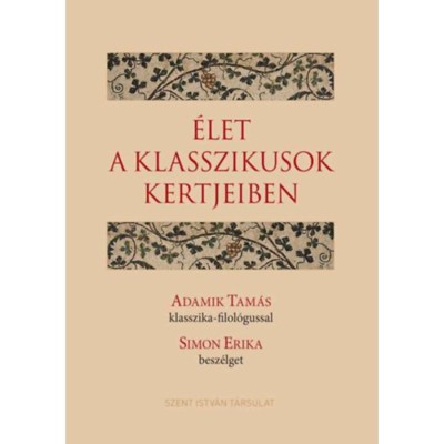 &amp;Eacute;let a klasszikusok kertjeiben - Adamik Tam&amp;aacute;s klasszika-filol&amp;oacute;gussal Simon Erika besz&amp;eacute;lget - Adamik Tam&amp;aacute;s foto