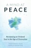 A Mind at Peace: Reclaiming an Ordered Soul in the Age of Disctraction