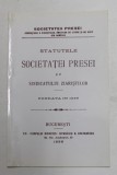 STATUTELE SOCIETATEI PRESEI SI AL SINDICATULUI ZIARISTILOR , FONDATA IN 1899 , EDITIE ANASTATICA , APARUTA SEPTEMBRIE 2003
