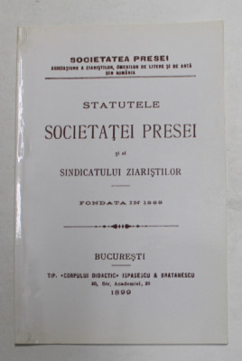 STATUTELE SOCIETATEI PRESEI SI AL SINDICATULUI ZIARISTILOR , FONDATA IN 1899 , EDITIE ANASTATICA , APARUTA SEPTEMBRIE 2003 foto