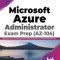 Microsoft Azure Administrator Exam Prep (AZ-104): Make Your Career with Microsoft Azure Platform Using Azure Administered Exam Prep (English Edition)