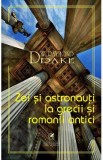 Zei si astronauti la grecii si romanii antici - Raymond W. Drake