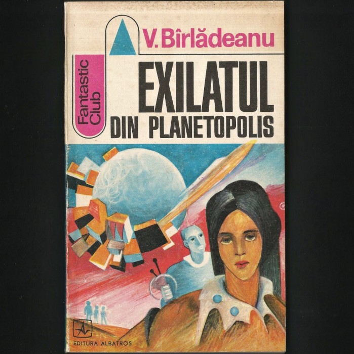SF # EXILATUL DIN PLANETOPOLIS - V. B&Icirc;RLADEANU - FANTASTIC CLUB - SCIENCE FICTION ROM&Acirc;NESC / ROAMN ȘTIINȚIFICO-FANTASTIC