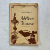 Vladimir Dogaru - Ei l-au cunoscut pe Eminescu
