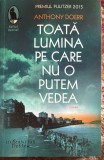 TOATA LUMINA PE CARE NU O PUTEM VEDEA, ANTHONY DOERR(PREMIUL PULITZER 2015),,HUMANITAS&quot;STARE IMPECABILA,NEFOLOSITA(spm)
