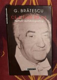 Ce-a fost sa fie : notatii autobiografice / G. Bratescu