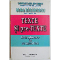 TEXTE SI PRE-TEXTE, INTRODUCERE IN PRAGMATICA de OLGA BALANESCU, 2001