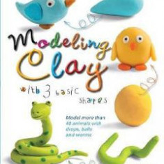 Modeling Clay with 3 Basic Shapes - Bernadette Cuxart