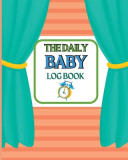 Baby&#039;s Daily Log Book: Keep Track of Newborn&#039;s Feedings Patterns Round-The-Clock Night and Day Schedule Log Book Keep Record of Feed, Sleep T