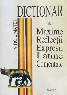 DICTIONAR DE MAXIME , REFLECTII , EXPRESII LATINE de VIRGIL MATEI 1998 foto