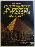 INTRODUCERE IN ISTORIA SI FILOSOFIA CULTURII de ION BATLAN , 1995