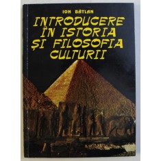 INTRODUCERE IN ISTORIA SI FILOSOFIA CULTURII de ION BATLAN , 1995