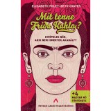 Mit tenne Frida Kahlo? - Kiv&eacute;teles nők, akik nem ismertek akad&aacute;lyt - Beth Coates