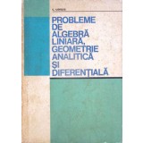 PROBLEME DE ALGEBRA LINIARA, GEOMETRIE ANALITICA SI DIFERENTIALA-C. UDRISTE-297703