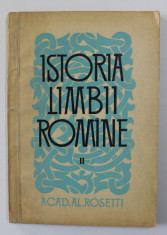 ISTORIA LIMBII ROMANE de AL. ROSETTI , VOLUMUL II , 1964 foto
