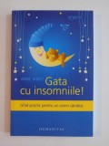 GATA CU INSOMNIILE ! GHID PRACTIC PENTRU UN SOMN SANATOS de ANNE TARDY , 2012