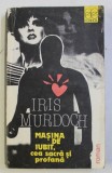 MASINA DE IUBIT , CEA SACRA SI PROFANA de IRIS MURDOCH , 1991