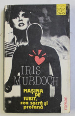 MASINA DE IUBIT , CEA SACRA SI PROFANA de IRIS MURDOCH , 1991 foto