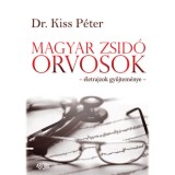 Magyar zsid&oacute; orvosok - &eacute;letrajzok gyűjtem&eacute;nye - Dr. Kiss P&eacute;ter