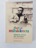 DESPRE OMUL DIN SCRISORI MIHAI EMINESCU - Dan C. Mihailescu - 2009, 169 p.