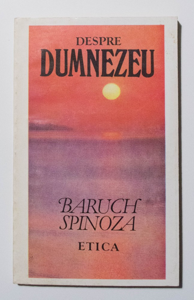 Baruch Spinoza - Etica (demonstrata dupa metoda geometrica) (Editura Antet)  | arhiva Okazii.ro