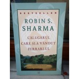 CALUGARUL CARE SI-A VANDUT FERRARI-UL - ROBIN S. SHARMA