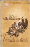 Soarele de stepa de P. Pavlenco, Roman Editura Tineretului, 1957, Editie Veche