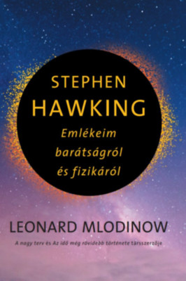 Stephen Hawking - Eml&amp;eacute;keim bar&amp;aacute;ts&amp;aacute;gr&amp;oacute;l &amp;eacute;s fizik&amp;aacute;r&amp;oacute;l - Leonard Mlodinow foto