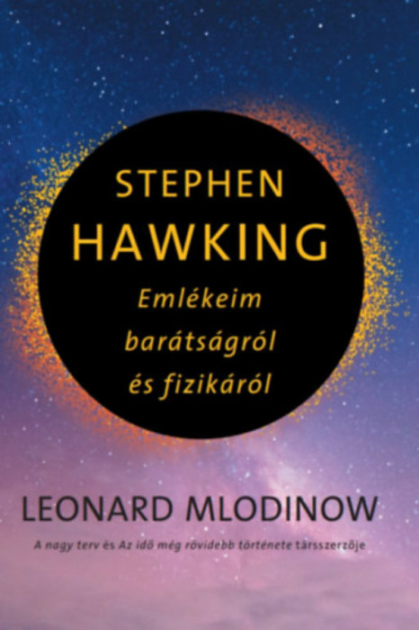 Stephen Hawking - Eml&eacute;keim bar&aacute;ts&aacute;gr&oacute;l &eacute;s fizik&aacute;r&oacute;l - Leonard Mlodinow