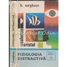 Fiziologia Distractiva - B. Sergheev