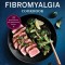 The 30-Minute Fibromyalgia Cookbook: 75 Quick and Easy Anti-Inflammatory Recipes