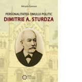Personalitatea omului politic Dimitrie A. Sturdza - Mihaela Damean