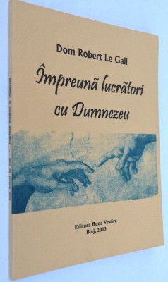 Impreuna lucratori cu Dumnezeu - Dom Robert Le Gall 2003 foto