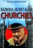 Razboiul Secret al lui Churchill - Boguslaw Woloszanski, Editura Orizonturi, Istorie, Secretele Istoriei, 2015