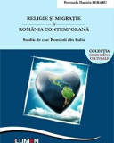 Religie si migratie in Romania contemporana. Studiu de caz: Romanii din Italia/ Petronela Daniela Feraru