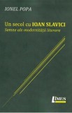 Un secol cu Ioan Slavici. Semne ale modernitatii literare - Ionel Popa