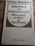 Dreptul La Normalitate Discursul Politic Si Realitatea - Nicolae Manolescu ,530417