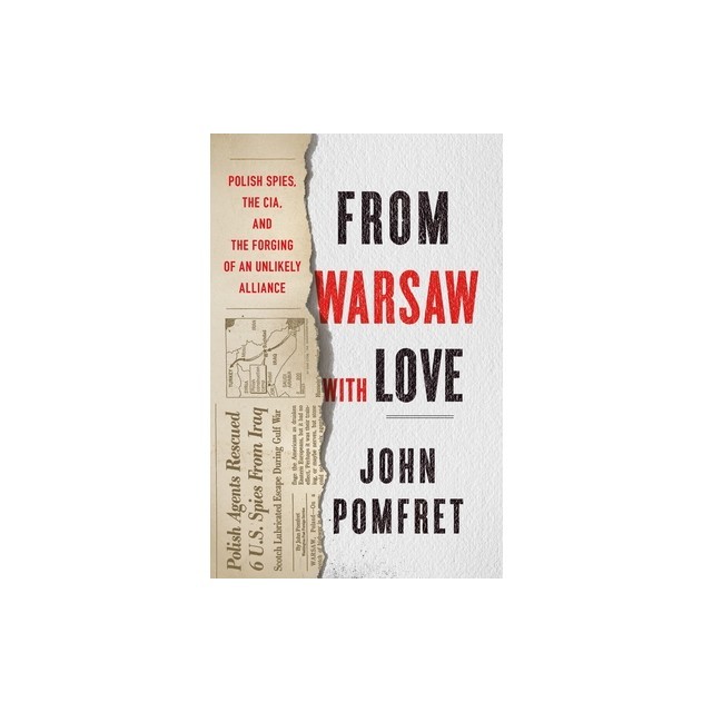 From Warsaw with Love: Polish Spies, the CIA, and the Forging of an Unlikely Alliance