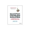 Bulletproof Problem Solving: The One Skill That Changes Everything