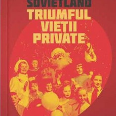 Sovietland IV. Triumful vietii private – Antoaneta Olteanu