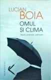 Lucian Boia - Omul si clima. Teorii, scenarii, psihoze