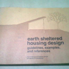 EARTH SHELTERED HOUSING DESIGN. GUIDELINES, EXAMPLES AND REFERENCES (CARTE IN LIMBA ENGLEZA)