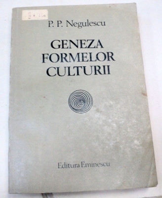 GENEZA FORMELOR CULTURII-P.P. NEGULESCU 1984 foto