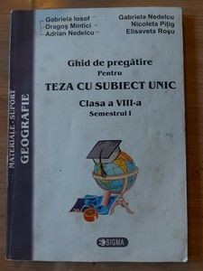 Ghid pentru teza cu subiect unic clasa a 8-a - Gabriela Iosof, Dragos Mintici