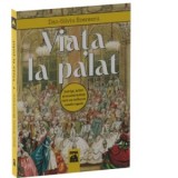 Viata la palat. Intrigi, iubiri si excentricitati care au tulburat casele regale - Dan-Silviu Boerescu